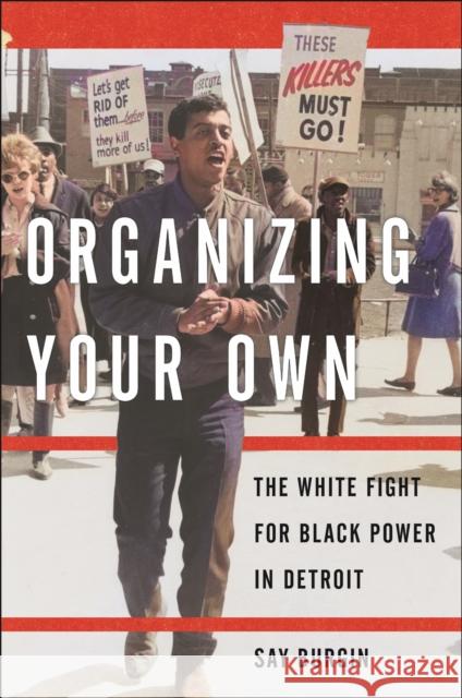 Organizing Your Own: The White Fight for Black Power in Detroit Say Burgin 9781479814145 New York University Press - książka