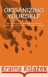 Organizing Yourself: Self-coaching questions, inspiration, tips, and practical exercises for becoming an awesome manager Grimard, Celeste 9781979023276 Createspace Independent Publishing Platform