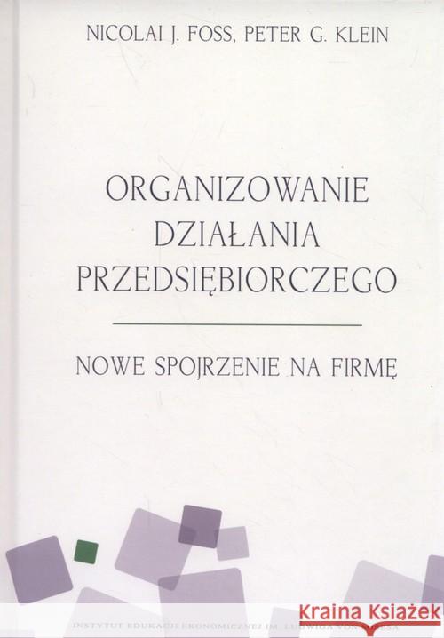 Organizowanie działania przedsiębiorczego Foss Nicolai J. Klein Peter G. 9788365086105 Instytut Ludwiga von Misesa - książka