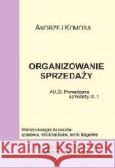 Organizowanie sprzedaży EKONOMIK Andrzej Komosa 9788362481293 Ekonomik - książka