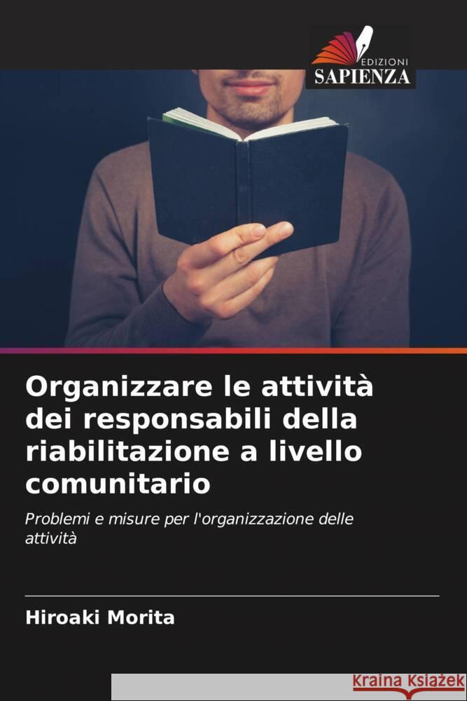 Organizzare le attivit? dei responsabili della riabilitazione a livello comunitario Hiroaki Morita 9786206885726 Edizioni Sapienza - książka