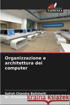 Organizzazione e architettura dei computer Satish Chandra Bolishetti Dr Krishnanaik Vankdoth  9786205995013 Edizioni Sapienza - książka