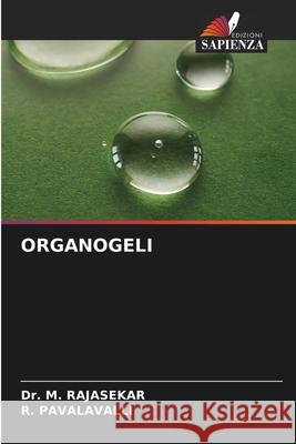 ORGANOGELI RAJASEKAR, Dr. M., PAVALAVALLI, R. 9786209521461 Edizioni Sapienza - książka