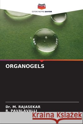 ORGANOGELS RAJASEKAR, Dr. M., PAVALAVALLI, R. 9786209518904 Editions Notre Savoir - książka
