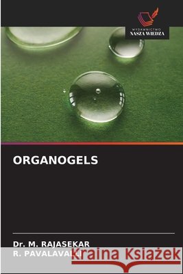ORGANOGELS RAJASEKAR, Dr. M., PAVALAVALLI, R. 9786209524028 Wydawnictwo Nasza Wiedza - książka