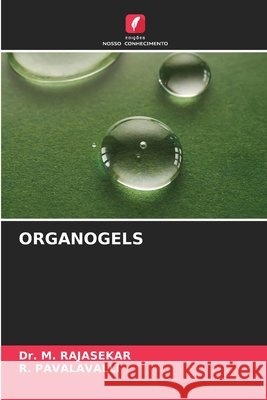 ORGANOGELS RAJASEKAR, Dr. M., PAVALAVALLI, R. 9786209526589 Edições Nosso Conhecimento - książka