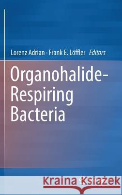 Organohalide-Respiring Bacteria Lorenz Adrian Frank E. Loffler 9783662498736 Springer - książka