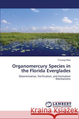 Organomercury Species in the Florida Everglades Mao Yuxiang 9783659325496 LAP Lambert Academic Publishing - książka