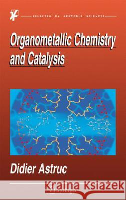 Organometallic Chemistry and Catalysis Didier Astruc 9783540461289 SPRINGER-VERLAG BERLIN AND HEIDELBERG GMBH &  - książka