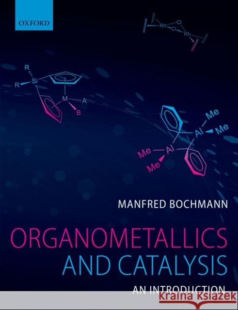 Organometallics and Catalysis Bochmann, Manfred 9780199668212 Oxford University Press - książka