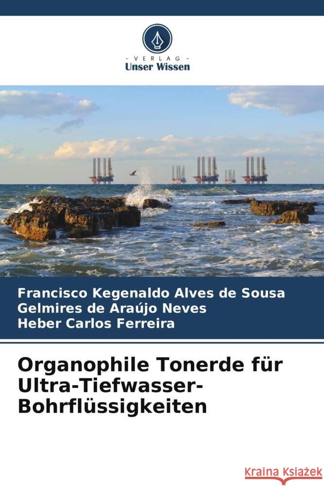 Organophile Tonerde f?r Ultra-Tiefwasser-Bohrfl?ssigkeiten Francisco Kegenaldo Alve Gelmires de Ara?j Heber Carlos Ferreira 9786207234332 Verlag Unser Wissen - książka