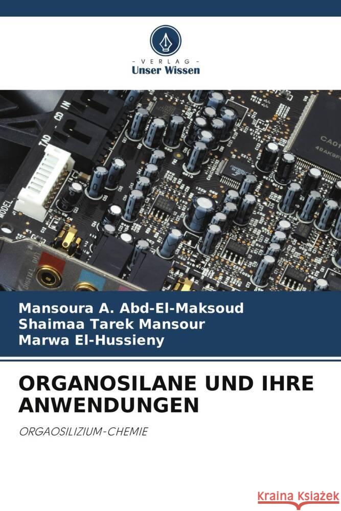 ORGANOSILANE UND IHRE ANWENDUNGEN A. Abd-El-Maksoud, Mansoura, Tarek Mansour, Shaimaa, El-Hussieny, Marwa 9786206376859 Verlag Unser Wissen - książka