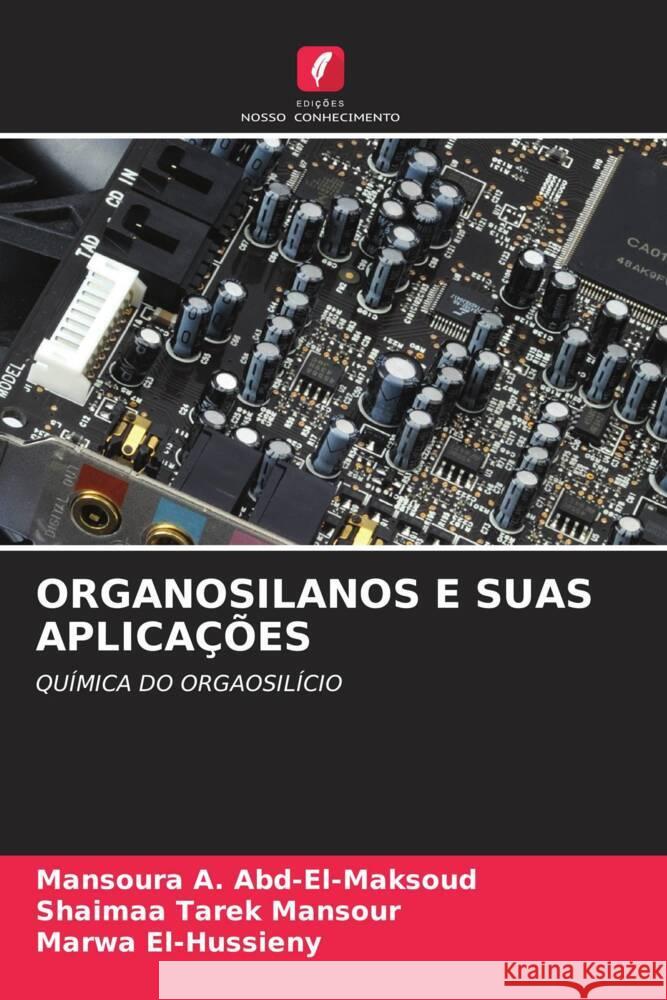 ORGANOSILANOS E SUAS APLICAÇÕES A. Abd-El-Maksoud, Mansoura, Tarek Mansour, Shaimaa, El-Hussieny, Marwa 9786206376897 Edições Nosso Conhecimento - książka