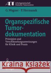 Organspezifische Tumordokumentation: Prinzipien Und Verschlüsselungsanweisungen Für Klinik Und Praxis Wagner, Gustav 9783642489723 Springer - książka