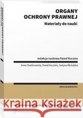 Organy ochrony prawnej. Materiały do nauki Anna Chodorowska, Justyna Michalska 9788383904344 Wolters Kluwer - książka