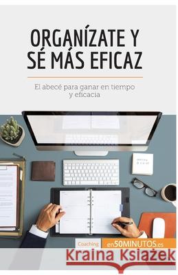 Organízate y sé más eficaz: El abecé para ganar en tiempo y eficacia 50minutos 9782806285942 5minutos.Es - książka