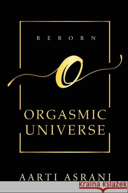 Orgasmic Universe Aarti Asrani 9781647607043 Notion Press - książka