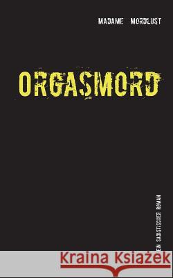 Orgasmord: Ein sadistischer Roman Madame Mordlust 9783743103689 Books on Demand - książka