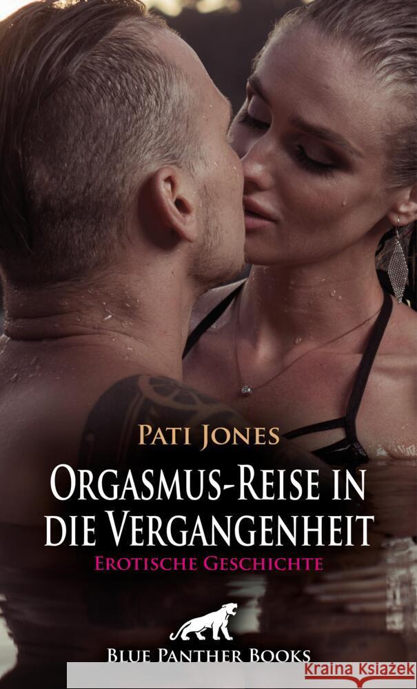 Orgasmus-Reise in die Vergangenheit | Erotische Geschichte + 3 weitere Geschichten Jones, Pati 9783756195060 blue panther books - książka