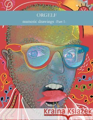 Orgelf, numeric drawings part I Jean-Pierre Hurel Aka Orgelf   9798390131299 Independently Published - książka