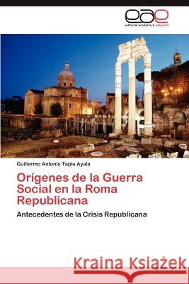 Orígenes de la Guerra Social en la Roma Republicana Tapia Ayala Guillermo Antonio 9783847354987 Editorial Acad Mica Espa Ola - książka