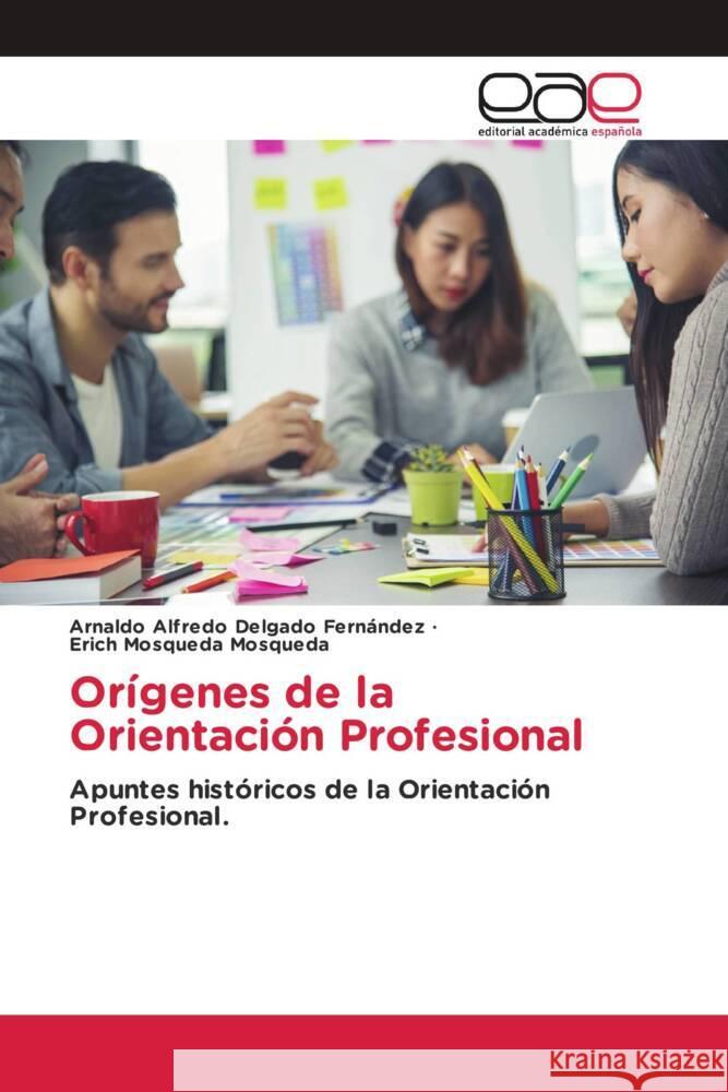 Orígenes de la Orientación Profesional Delgado Fernández, Arnaldo Alfredo, Mosqueda Mosqueda, Erich 9786200027436 Editorial Académica Española - książka