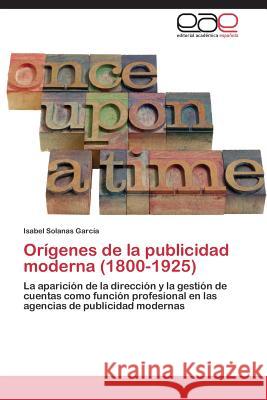 Orígenes de la publicidad moderna (1800-1925) Solanas García Isabel 9783846573907 Editorial Academica Espanola - książka