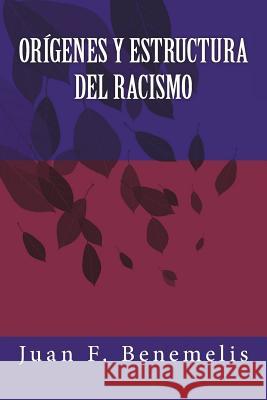 Orígenes y Estructura del Racismo Benemelis, Juan Felipe 9781721738526 Createspace Independent Publishing Platform - książka