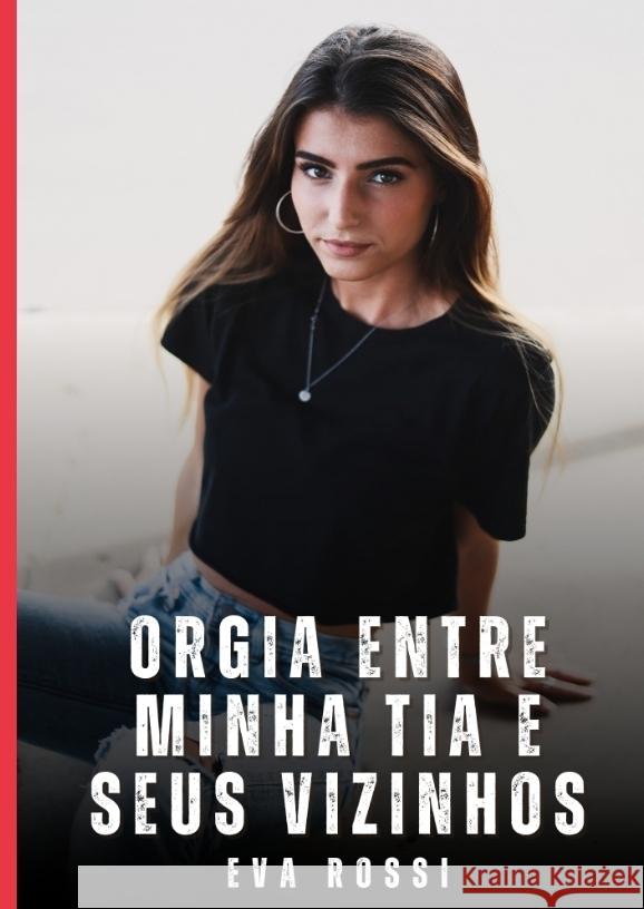 Orgia entre Minha Tia e Seus Vizinhos Rossi, Eva 9783384771018 Eva Rossi - książka