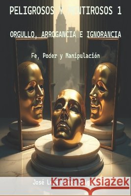 Orgullo, arrogancia e ignorancia: Una novela sobre fe, poder y manipulación Gómez Salgado, José Luis, Gomez Salgado Jlgs, José Luis 9798266146891 Independently Published - książka