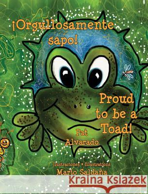 Orgullosamente Sapo * Proud to Be a Toad Pat Alvarado Mario Saldana 9789962690634 Piggy Press Books - książka