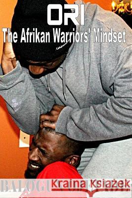 Ori: The Afrikan Warriors' Mindset Balogun Ojetade Ogunbakin Smallwood 9781983644108 Createspace Independent Publishing Platform - książka