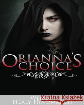 Orianna's Choice Wendy Healy-Hindmarch 9781519150875 Createspace Independent Publishing Platform - książka