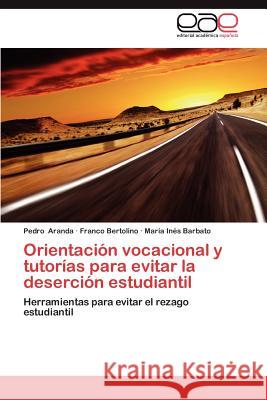 Orientacion Vocacional y Tutorias Para Evitar La Desercion Estudiantil Pedro Aranda Franco Bertolino Mar a. In?'s Barbato 9783659013683 Editorial Acad Mica Espa Ola - książka