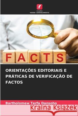 Orienta??es Editoriais E Pr?ticas de Verifica??o de Factos Bartholomew Terfa Dansoho 9786207934027 Edicoes Nosso Conhecimento - książka