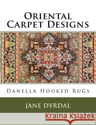 Oriental Carpet Designs: Danella Hooked Rugs Jane Dyrdal 9781517543679 Createspace - książka