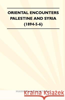 Oriental Encounters - Palestine and Syria (1894-5-6) Marmaduke Pickthall 9781446521663 Hervey Press - książka