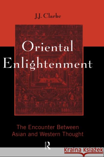 Oriental Enlightenment: The Encounter Between Asian and Western Thought Clarke, J. J. 9780415133753 Routledge - książka