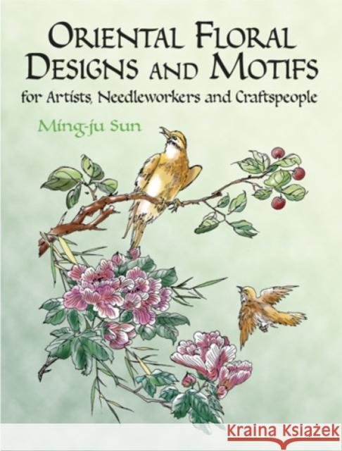 Oriental Floral Designs and Motifs: For Artists, Needleworkers and Craftspeople Sun, Ming-Ju 9780486249032 Dover Publications - książka