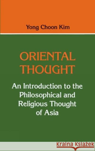 Oriental Thought: An Introduction to the Philosophical and Religious Thought of Asia Kim, Yong Choon 9780822603658 Rowman & Littlefield Publishers - książka