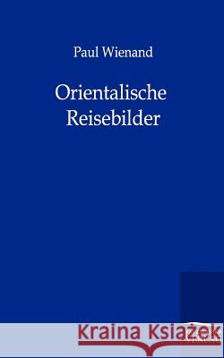 Orientalische Reisebilder Wienand, Paul 9783864441233 Salzwasser-Verlag - książka