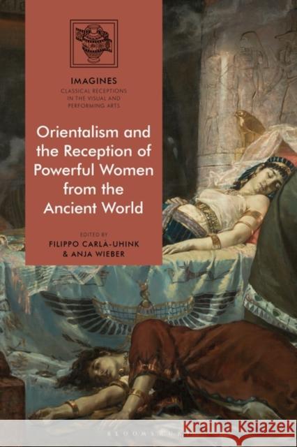 Orientalism and the Reception of Powerful Women from the Ancient World Carl Anja Wieber Martin Lindner 9781350193697 Bloomsbury Academic - książka