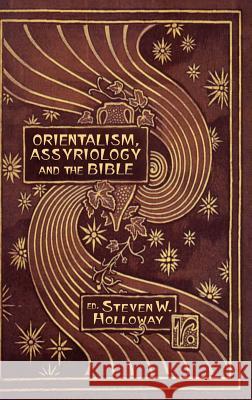 Orientalism, Assyriology and the Bible Steven W. Holloway 9781905048373 Sheffield Phoenix Press - książka