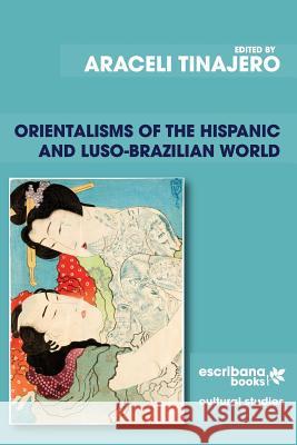 Orientalisms of the Hispanic and Luso-Brazilian World Araceli Tinajero Araceli Tinajero Jhon Aguasaco 9781940075099 Escribana Books - książka