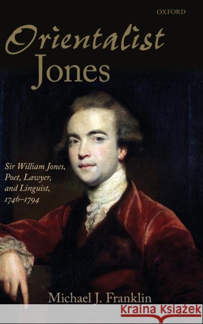 'Orientalist Jones': Sir William Jones, Poet, Lawyer, and Linguist, 1746-1794 Franklin, Michael J. 9780199532001  - książka