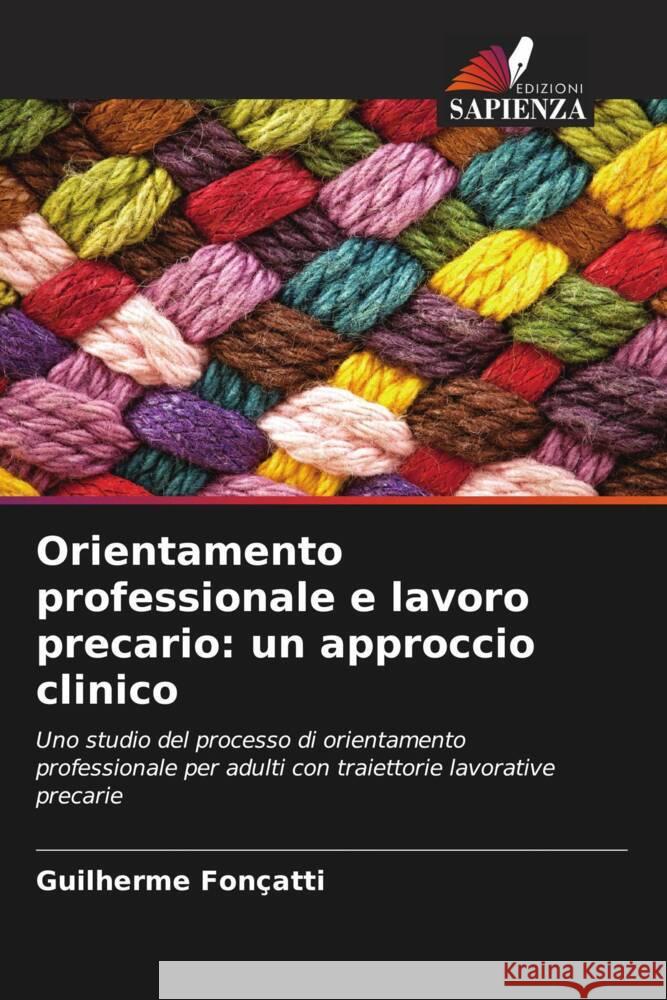 Orientamento professionale e lavoro precario: un approccio clinico Fonçatti, Guilherme 9786208306427 Edizioni Sapienza - książka