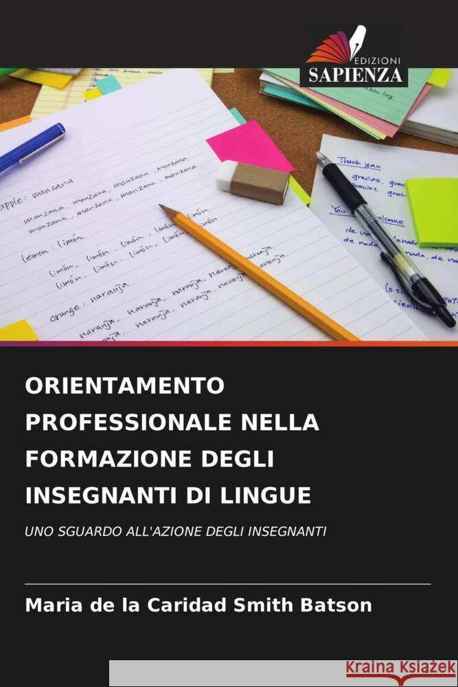 ORIENTAMENTO PROFESSIONALE NELLA FORMAZIONE DEGLI INSEGNANTI DI LINGUE Smith Batson, Maria de la Caridad 9786205184660 Edizioni Sapienza - książka