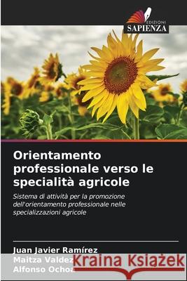 Orientamento professionale verso le specialit? agricole Juan Javier Ram?rez Maitza Valdez Alfonso Ochoa 9786208008062 Edizioni Sapienza - książka