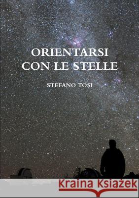 Orientarsi Con Le Stelle Stefano Tosi 9781326980979 Lulu.com - książka