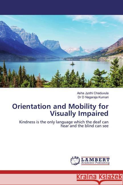 Orientation and Mobility for Visually Impaired : Kindness is the only language which the deaf can hear and the blind can see Chaduvula, Asha Jyothi; Kumari, Dr D Nagaraja 9786139471560 LAP Lambert Academic Publishing - książka